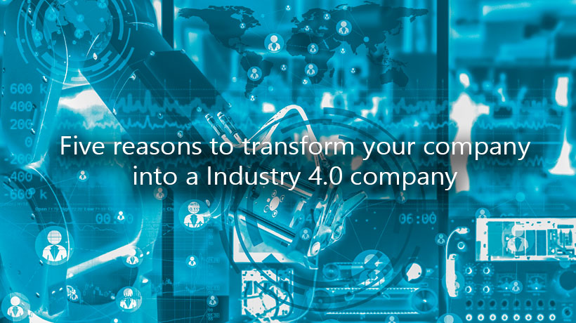 Each industrial revolution has represented a moment of economic change. Discover five reason to transform your company into a Industry 4.0 company.