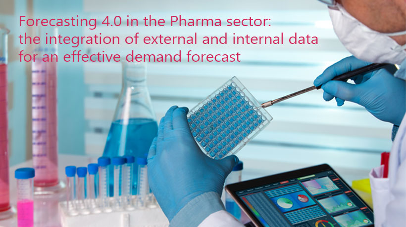 Forecasting 4.0 in the Pharma sector: the integration of external and internal data for an effective demand forecast.